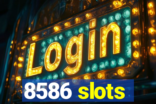 8586 slots